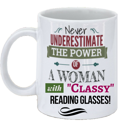 "Never Underestimate the Power of a Woman with Classy Reading Glasses" Cup
